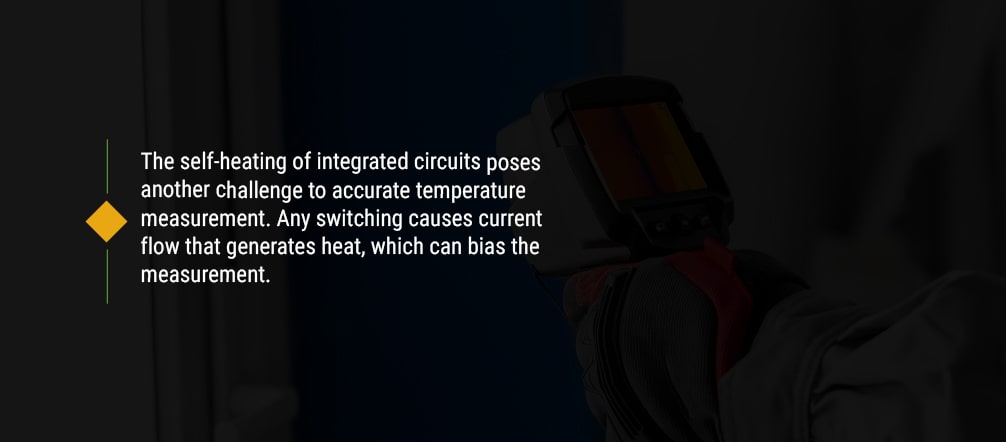 Self-heating of integrated circuits poses another challenge to accurate temperature measurement.